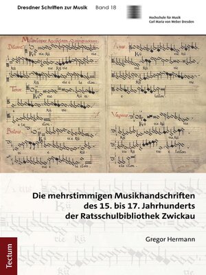 cover image of Die mehrstimmigen Musikhandschriften des 15. bis 17. Jahrhunderts der Ratsschulbibliothek Zwickau